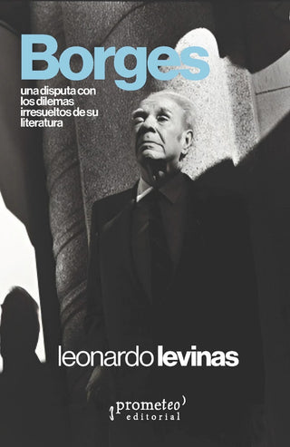 Borges. Una disputa con los dilemas irresueltos de su literatura | Leonardo Levinas