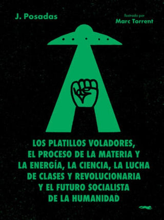 Los platillos voladores; El proceso de la materia y la energía, la ciencia, la lucha de clases  | J Posadas