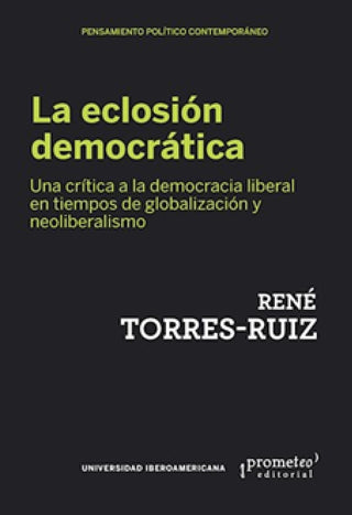 La eclosión democrática. Una crítica a la democracia liberal en tiempos de globalización y neolibera | René Torres-Ruiz