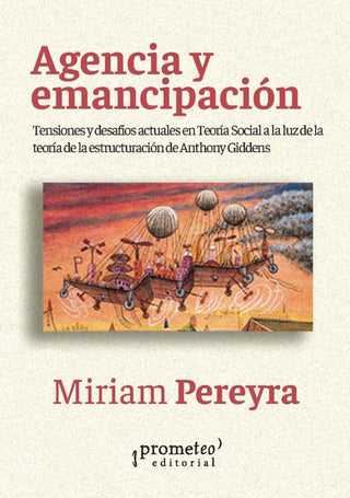 Agencia Y Emancipacion. Tensiones Y Desafios Actuales En Teoria Social | Miriam Pereyra