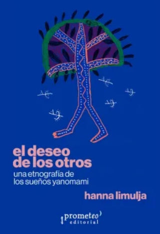 Deseo De Los Otros, El. Una Etnografia De Los Sueños Yanomami | Hanna Limulja