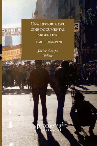 Una Historia Del Documental Argentino. Vol 1. (1896-1989) | Javier (Editor) Campo