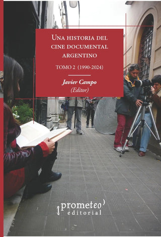Una Historia Del Documental Argentino. Vol 2. (1990-2024) | Javier (Editor) Campo