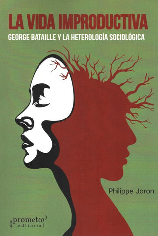 Vida Improductiva, La. George Bataile Y La Heterologia Sociologica | Philippe Joron