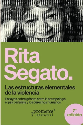 Las estructuras elementales de la violencia. Ensayos sobre género entre la antropología, el psicoaná | Rita Laura Segato