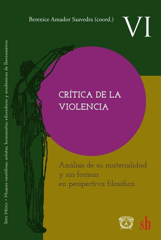 Crítica de la violencia. Análisis de su materialidad y sus formas en perspectiva filosófica | Berenice Amador Saavedra; Katherine Ivonee Mansill