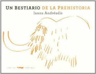 Un Bestiario de la Prehistoria | Ianna Andréadis