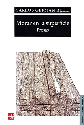 Morar En La Superficie: Prosa | Carlos Germán Belli