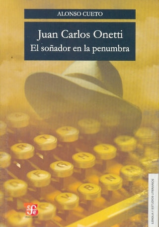 Juan Carlos Onetti: El Soñador En La Penumbra | Alonso Cueto Caballero