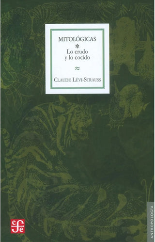 Mitologicas I: lo Crudo y lo Cocido | Claude Lévi-Strauss