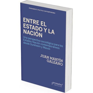 ENTRE EL ESTADO Y LA NACION. Una perspectiva sociologica | JUANMARTIN GALEANO