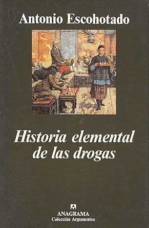 Historia elemental de las drogas | Antonio Escohotado