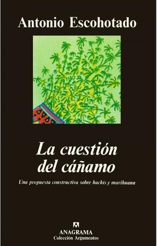 La cuestión del cáñamo (Una propuesta constructiva sobre hachís y marihuana) | Antonio Escohotado