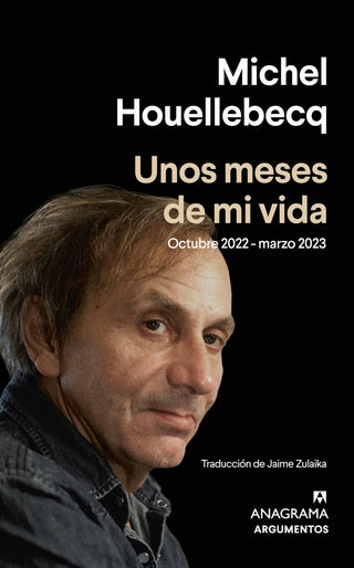 Unos meses de mi vida; Octubre 2022 - marzo 2023 | Michel Houellebecq