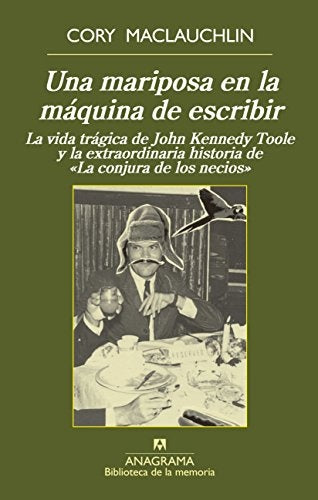 Una mariposa en la máquina de escribir; La vida trágica de J. K. Toole y la extraordinaria historia  | Cory Maclauchlin