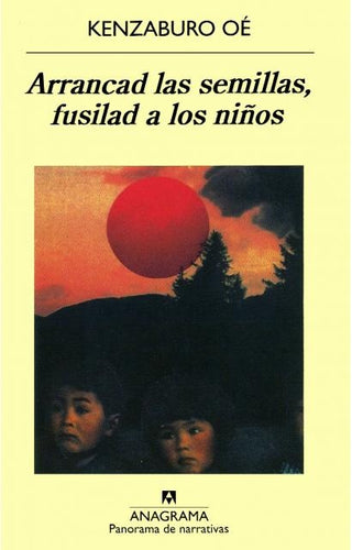 Arrancad las semillas, fusilad a los niños | Kenzaburo Oé
