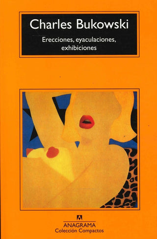 Erecciones, eyaculaciones, exhibiciones | Charles Bukowski