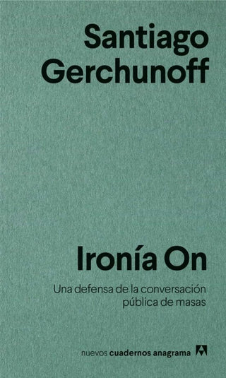 Ironía On; Una defensa de la conversación pública de masas | Santiago Gerchunoff Silberberg