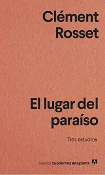 El lugar del paraíso; Tres estudios | Clément Rosset