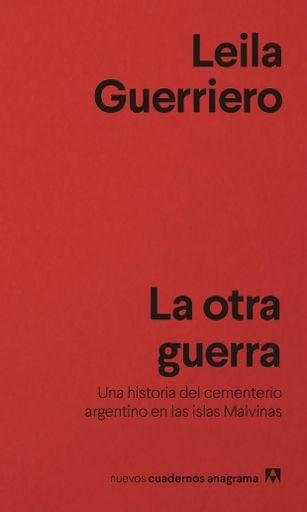 La otra guerra; Una historia del cementerio argentino en las islas Malvinas | Leila Guerriero