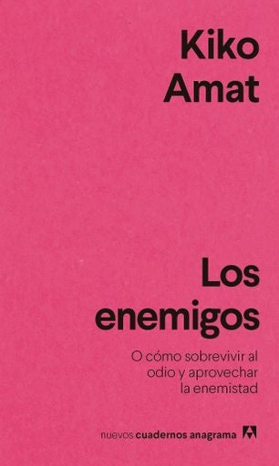 Los enemigos; O cómo sobrevivir al odio y aprovechar la enemistad | Kiko Amat