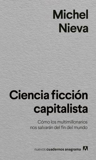 Ciencia ficción capitalista; Cómo los multimillonarios nos salvarán del fin del mundo | Michel Nieva