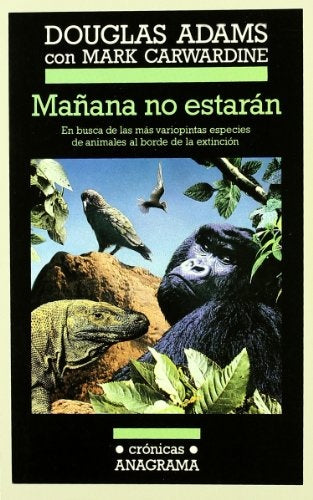 Mañana no estarán (En busca de las más variopintas especies de animales al borde de la extinción) | Douglas Adams