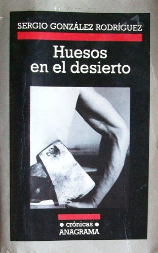 Huesos en el desierto | Sergio González Rodríguez