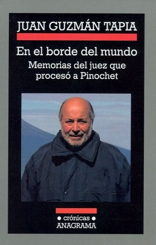 En el borde del mundo: memorias del juez que procesó a pinochet | Juan Guzmán Tapia