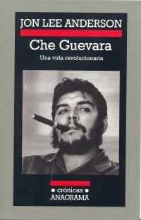 Che Guevara; Una vida revolucionaria | Jon Lee Anderson