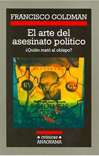 El arte del asesinato político | Francisco Goldman