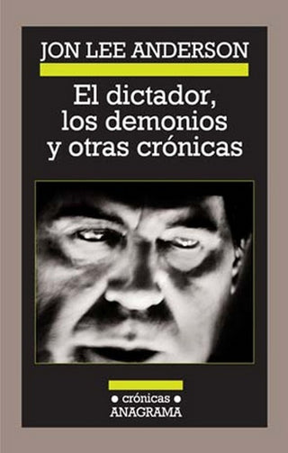 El dictador, los demonios y otras crónicas | Jon Lee Anderson