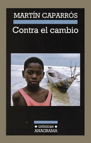 Contra el cambio; Un hiperviaje al apocalipsis climático | Martín Caparrós
