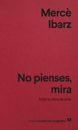 No pienses, mira; Ante la obra de arte | Mercè Ibarz