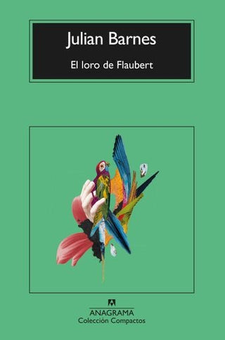 El loro de Flaubert | Julian Barnes