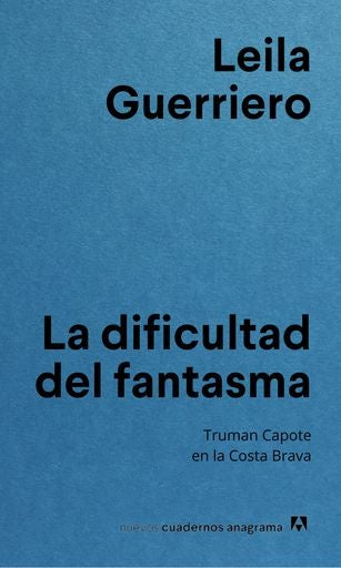 La dificultad del fantasma; Truman Capote en la Costa Brava | Leila Guerriero