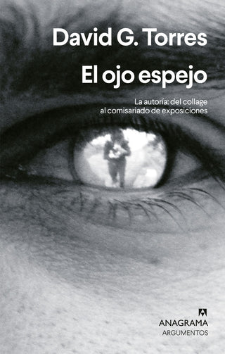 El ojo espejo; La autoría: del collage al comisariado de exposiciones | David G. Torres