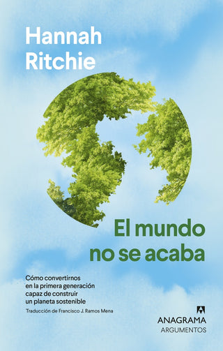 El mundo no se acaba; Cómo convertirnos en la primera generación capaz de construir un planeta soste | Hannah Ritchie