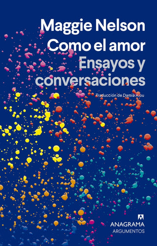 Como el amor; Ensayos y conversaciones | Maggie Nelson