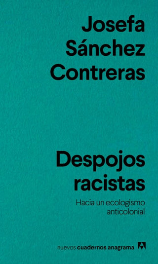 Despojos racistas; Hacia un ecologismo anticolonial | Josefa Sánchez Contreras