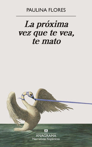 La próxima vez que te vea, te mato | Paulina  Flores