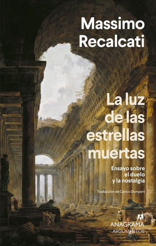 La luz de las estrellas muertas; Ensayo sobre el duelo y la nostalgia | Massimo Recalcati