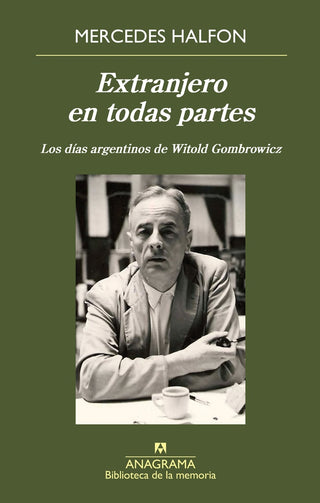 Extranjero en todas partes; Los días argentinos de Witold Gombrowicz | Mercedes Halfon