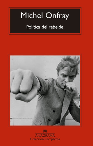 Política del rebelde; Tratado de resistencia e insumisión | Michel Onfray