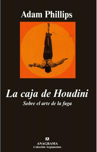 La caja de Houdini; Sobre el arte de la fuga | Adam Phillips