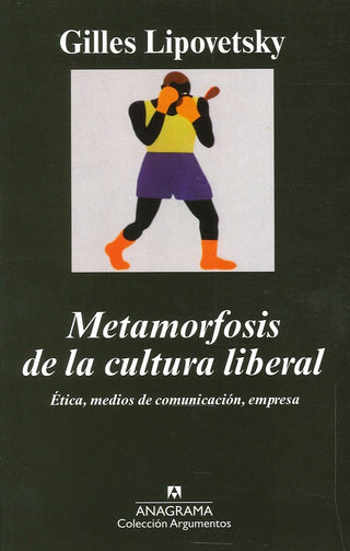 Metamorfosis de la cultura liberal; (Ética, medios de comunicación, empresa) | Gilles Lipovetsky