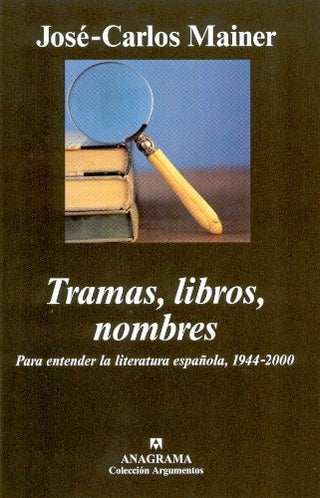 Tramas, libros, nombres. Para entender la literatura española, 1944-2000 | Carlos Mainer