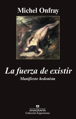La fuerza de existir; Manifiesto hedonista | Michel Onfray