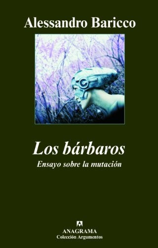 Los bárbaros; Ensayo sobre la mutación | Alessandro Baricco