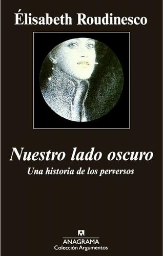 Nuestro lado oscuro; Una historia de los perversos | Élisabeth Roudinesco